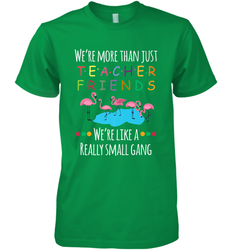 We're More Than Teacher Friends Like A Really Small Gang Men's Premium T-Shirt
