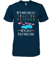 We're More Than Teacher Friends Like A Really Small Gang Men's Premium T-Shirt Men's Premium T-Shirt - FordPhuMy