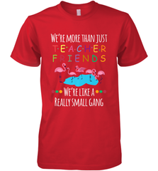 We're More Than Teacher Friends Like A Really Small Gang Men's Premium T-Shirt Men's Premium T-Shirt - FordPhuMy