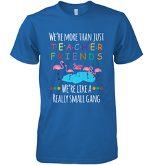We're More Than Teacher Friends Like A Really Small Gang Men's Premium T-Shirt Men's Premium T-Shirt - FordPhuMy