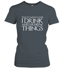 THAT'S WHAT I DO I DRINK AND I KNOW THINGS Women's T-Shirt Women's T-Shirt - FordPhuMy