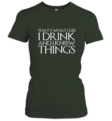 THAT'S WHAT I DO I DRINK AND I KNOW THINGS Women's T-Shirt Women's T-Shirt - FordPhuMy