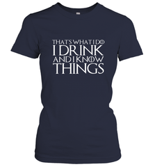 THAT'S WHAT I DO I DRINK AND I KNOW THINGS Women's T-Shirt Women's T-Shirt - FordPhuMy