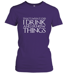 THAT'S WHAT I DO I DRINK AND I KNOW THINGS Women's T-Shirt Women's T-Shirt - FordPhuMy