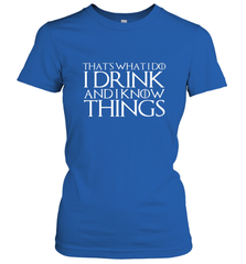 THAT'S WHAT I DO I DRINK AND I KNOW THINGS Women's T-Shirt Women's T-Shirt - FordPhuMy