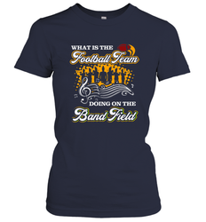 Marching Band Shirt What Is The Football Team Doing on Field Women's T-Shirt