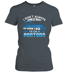 I Don't Always Drink At Noon But When I Do I'm On A Pontoon Women's T-Shirt Women's T-Shirt - FordPhuMy