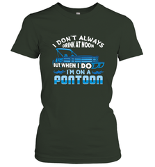 I Don't Always Drink At Noon But When I Do I'm On A Pontoon Women's T-Shirt Women's T-Shirt - FordPhuMy