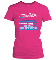 I Don't Always Drink At Noon But When I Do I'm On A Pontoon Women's T-Shirt Women's T-Shirt - FordPhuMy
