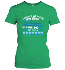 I Don't Always Drink At Noon But When I Do I'm On A Pontoon Women's T-Shirt Women's T-Shirt - FordPhuMy
