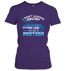 I Don't Always Drink At Noon But When I Do I'm On A Pontoon Women's T-Shirt Women's T-Shirt - FordPhuMy
