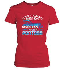 I Don't Always Drink At Noon But When I Do I'm On A Pontoon Women's T-Shirt Women's T-Shirt - FordPhuMy