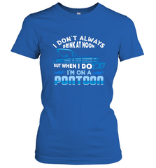 I Don't Always Drink At Noon But When I Do I'm On A Pontoon Women's T-Shirt Women's T-Shirt - FordPhuMy