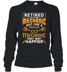 Retired Mechanic Just Like A Regular Only Way Happier Long Sleeve T-Shirt