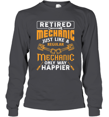 Retired Mechanic Just Like A Regular Only Way Happier Long Sleeve T-Shirt Long Sleeve T-Shirt - FordPhuMy