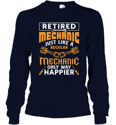 Retired Mechanic Just Like A Regular Only Way Happier Long Sleeve T-Shirt