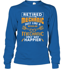 Retired Mechanic Just Like A Regular Only Way Happier Long Sleeve T-Shirt Long Sleeve T-Shirt - FordPhuMy