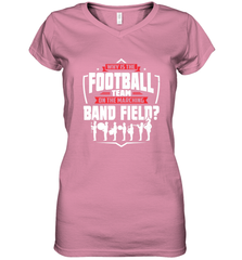 Why Is The Football Team On The Band Field Funny Marching Women's V-Neck T-Shirt Women's V-Neck T-Shirt - FordPhuMy