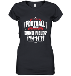 Why Is The Football Team On The Band Field Funny Marching Women's V-Neck T-Shirt