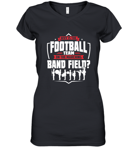 Why Is The Football Team On The Band Field Funny Marching Women's V-Neck T-Shirt Women's V-Neck T-Shirt / Black / S Women's V-Neck T-Shirt - FordPhuMy