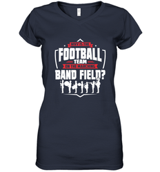 Why Is The Football Team On The Band Field Funny Marching Women's V-Neck T-Shirt