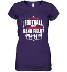 Why Is The Football Team On The Band Field Funny Marching Women's V-Neck T-Shirt Women's V-Neck T-Shirt - FordPhuMy