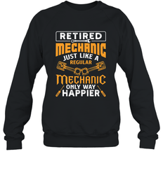 Retired Mechanic Just Like A Regular Only Way Happier Crewneck Sweatshirt