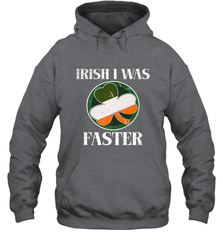 Irish I Was Faster Funny Running St Patricks Day Hooded Sweatshirt Hooded Sweatshirt - FordPhuMy