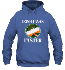 Irish I Was Faster Funny Running St Patricks Day Hooded Sweatshirt Hooded Sweatshirt - FordPhuMy