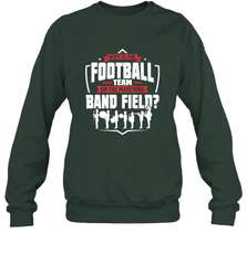 Why Is The Football Team On The Band Field Funny Marching Crewneck Sweatshirt Crewneck Sweatshirt - FordPhuMy