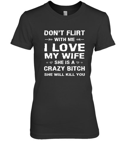 Don't Flirt With Me I Love Wife Valentine's Day Husband Gift Women's Premium T-Shirt Women's Premium T-Shirt / Black / XS Women's Premium T-Shirt - FordPhuMy