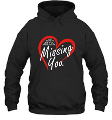 Lover Love Quote Just Want to Let You Know I'm Missing You Hooded Sweatshirt Hooded Sweatshirt - FordPhuMy