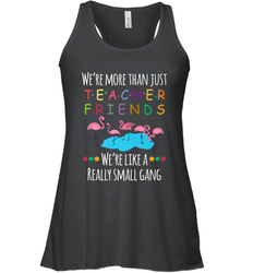 We're More Than Teacher Friends Like A Really Small Gang Women's Racerback Tank