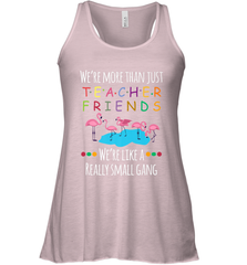 We're More Than Teacher Friends Like A Really Small Gang Women's Racerback Tank Women's Racerback Tank - FordPhuMy