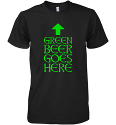 Green Beer Goes Here Funny St. Patrick's Day Men's Premium T-Shirt
