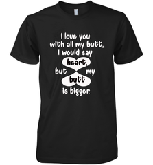 I Love You With All My Butt Would Say Heart Men's Premium T-Shirt Men's Premium T-Shirt - FordPhuMy