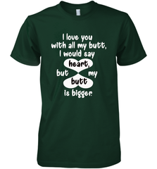 I Love You With All My Butt Would Say Heart Men's Premium T-Shirt Men's Premium T-Shirt - FordPhuMy