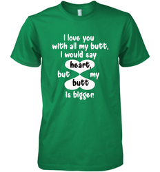I Love You With All My Butt Would Say Heart Men's Premium T-Shirt