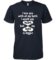I Love You With All My Butt Would Say Heart Men's Premium T-Shirt Men's Premium T-Shirt - FordPhuMy