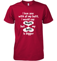 I Love You With All My Butt Would Say Heart Men's Premium T-Shirt Men's Premium T-Shirt - FordPhuMy
