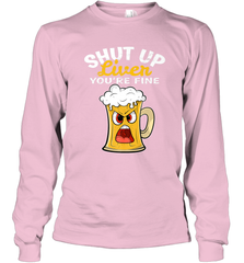 Shut Up Liver You're Fine Funny Saying St. Patrick's Day Long Sleeve T-Shirt Long Sleeve T-Shirt - FordPhuMy