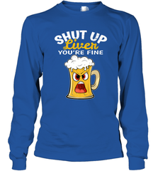 Shut Up Liver You're Fine Funny Saying St. Patrick's Day Long Sleeve T-Shirt Long Sleeve T-Shirt - FordPhuMy