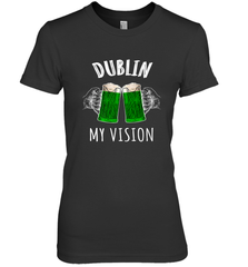 Dublin My Vision St Patrick's Day Women's Premium T-Shirt Women's Premium T-Shirt - FordPhuMy