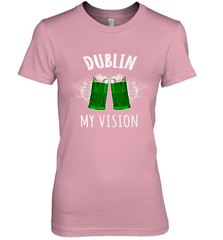 Dublin My Vision St Patrick's Day Women's Premium T-Shirt Women's Premium T-Shirt - FordPhuMy