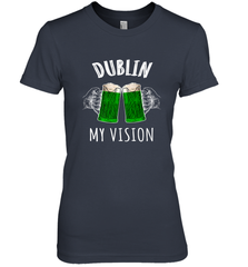 Dublin My Vision St Patrick's Day Women's Premium T-Shirt Women's Premium T-Shirt - FordPhuMy