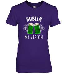Dublin My Vision St Patrick's Day Women's Premium T-Shirt Women's Premium T-Shirt - FordPhuMy