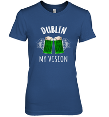 Dublin My Vision St Patrick's Day Women's Premium T-Shirt Women's Premium T-Shirt - FordPhuMy