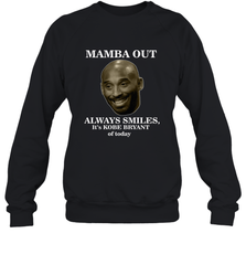 Mamba out always smiles, It's Kobe Bryant of today. Crewneck Sweatshirt Crewneck Sweatshirt - FordPhuMy
