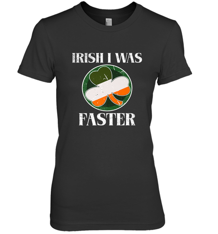 Irish I Was Faster Funny Running St Patricks Day Women's Premium T-Shirt Women's Premium T-Shirt / Black / XS Women's Premium T-Shirt - FordPhuMy