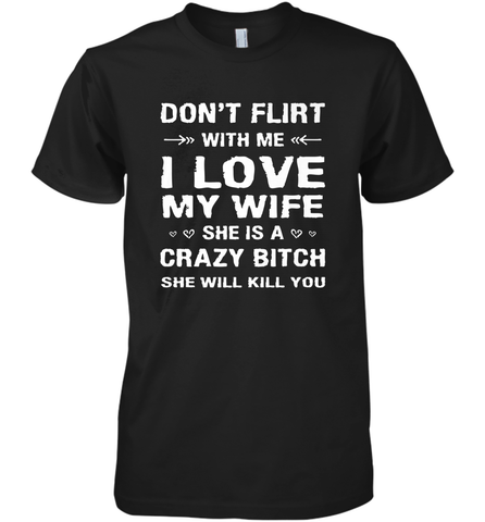 Don't Flirt With Me I Love Wife Valentine's Day Husband Gift Men's Premium T-Shirt Men's Premium T-Shirt / Black / XS Men's Premium T-Shirt - FordPhuMy
